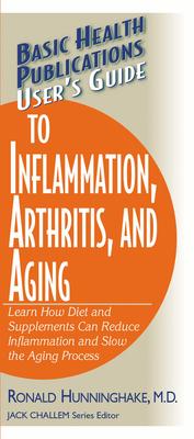 Basic Health Publications User’s Guide To Inflammation, Arthritis, And Aging: Learn How Diet and Supplements Can Reduce Inflamma