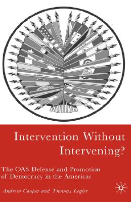 Intervention Without Intervening?: The OAS Defense And Promotion Of Democracy In The Americas