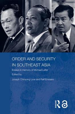 Order And Security In Southeast Asia: Essays In Memory Of Michael Leifer