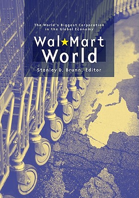 Wal-Mart World: The World’s Biggest Corporation in the Global Economy