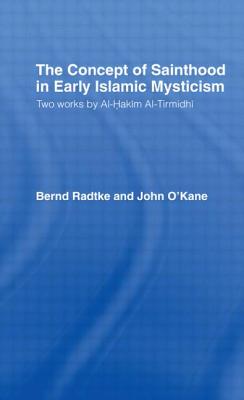 The Concept Of Sainthood In Early Islamic Mysticism: Two Works By Al-hakim Al-tirmidhi, An Annotated Translation With Introducti