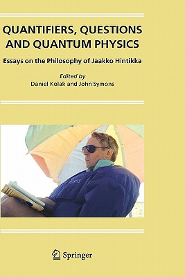Quantifiers, Questions And Quantum Physics: Essays On The Philosophy Of Jaakko Hintikka