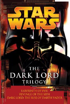 Star Wars: The Dark Lord Trilogy: Labyrinth of Evil, Revenge of the Sith, Dark Lord: The Rise of Darth Vader