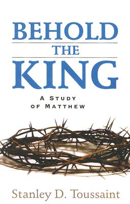 Behold The King: A Study Of Matthew