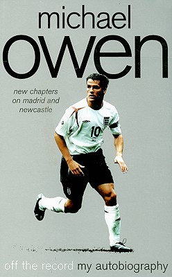 Michael Owen: Off The Record; My Autobiography