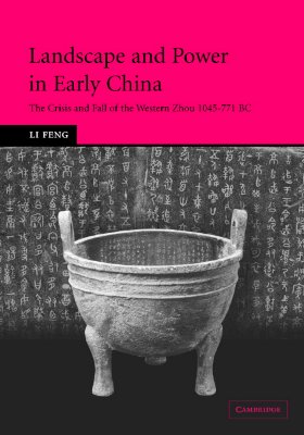 Landscape And Power In Early China: The Crisis and Fall of the Western Zhou, 1045771 Bc