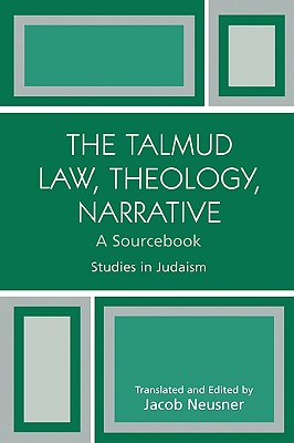 The Talmud Law, Theology, Narrative: A Sourcebook
