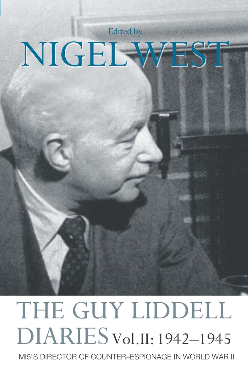 The Guy Liddell Diaries Vol.II: 1942-1945: Mi5’s Director of Counter-Espionage in World War II