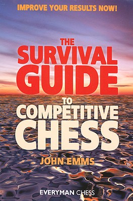 The Survival Guide to Competitive Chess: Improve Your Results Now!