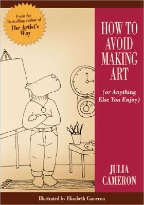 How to Avoid Making Art: Or Anything Else You Enjoy