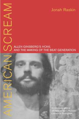 American Scream: Allen Ginsberg’s Howl And the Making of the Beat Generation