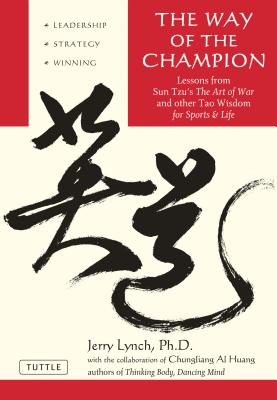 Way of the Champion: Lessons from Sun Tzu’s the Art of War and Other Tao Wisdom for Sports & Life