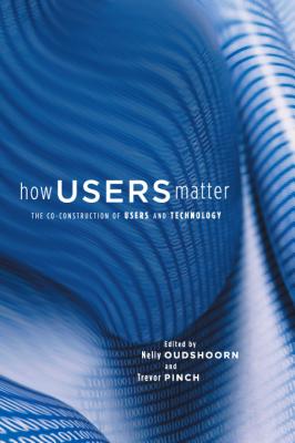 How Users Matter: The Co-construction of Users And Technology