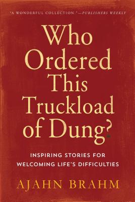 Who Ordered This Truckload of Dung?: Inspiring Stories for Welcoming Life’s Difficulties