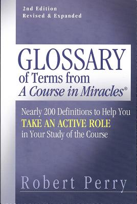 Glossary of Terms from ’A Course in Miracles’: Nearly 200 Definitions to Help You Take an Active Role in Your Study of the Cours