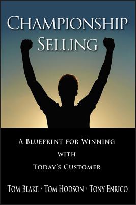 Championship Selling: A Blueprint for Winning With Today’s Customer