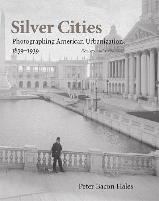 Silver Cities: Photographing American Urbanization, 1839-1939