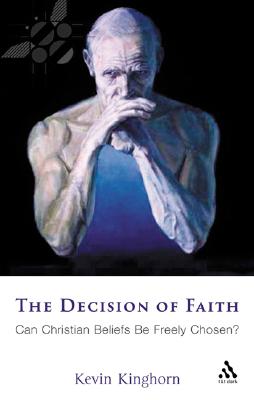 The Decision of Faith: Can Christian Beliefs Be Freely Chosen?
