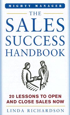 The Sales Success Handbook: 20 Lessons to Open And Close Sales Now