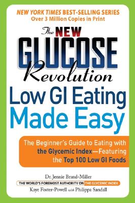 The New Glucose Revolution Low GI Eating Made Easy: The Beginner’s Guide to Eating with the Glycemic Index-Featuring the Top 100 Low GI Foods