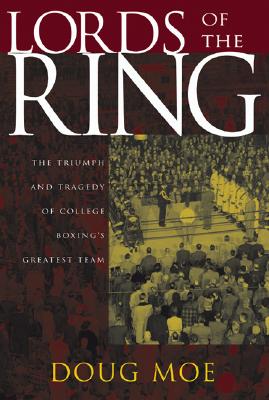 Lords of the Ring: The Triumph And Tragedy of College Boxing’s Greatest Team