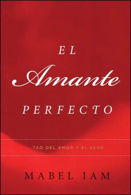 El Amante Perfecto / The Perfect Lover: Tao Del Amory El Sexo / Tao of Love and Sex