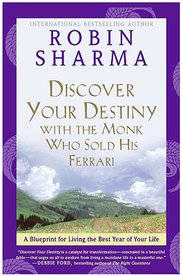 Discover Your Destiny with the Monk Who Sold His Ferrari: A Blueprint for Living Your Best Life