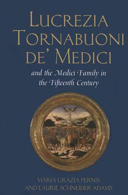 Lucrezia Tornabuoni De’ Medici And the Medici Family in the Fifteenth Century