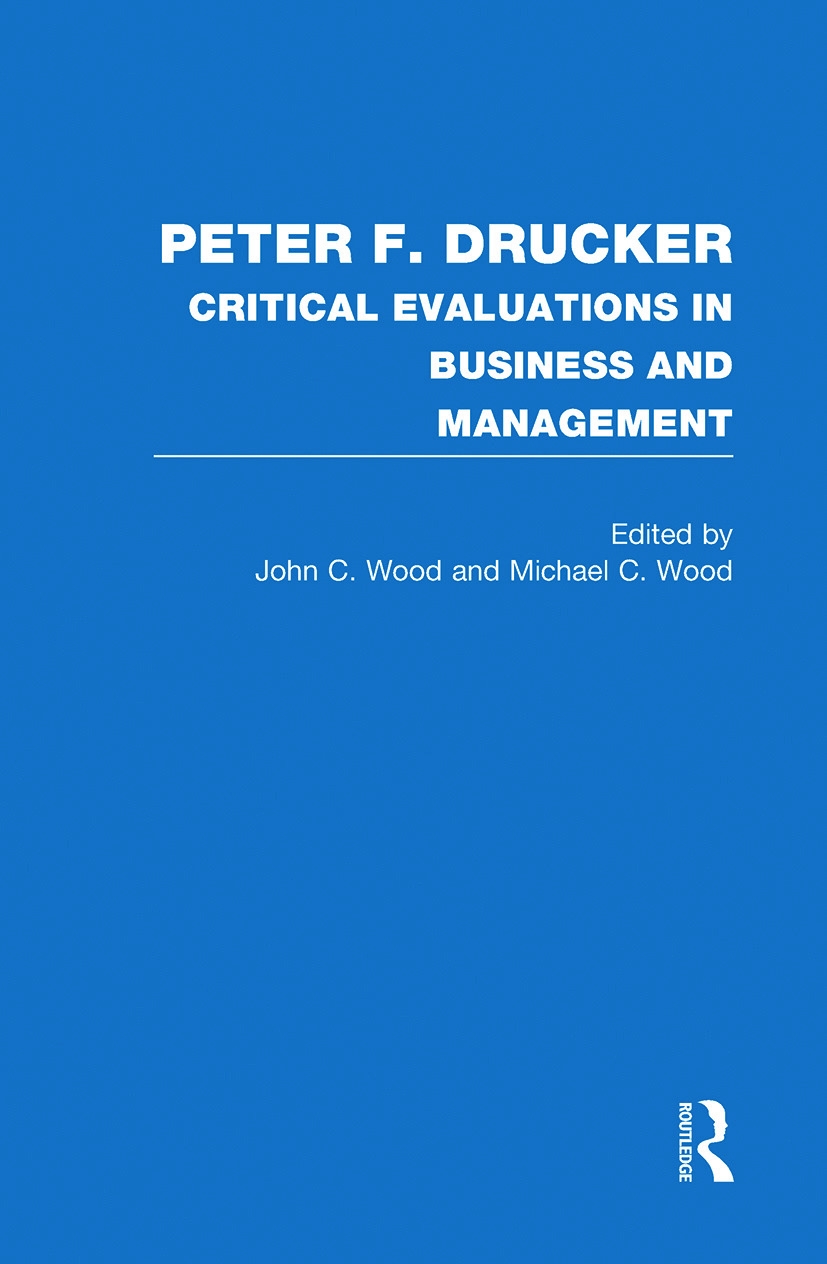 Peter F. Drucker: Critical Evaluations in Business And Management