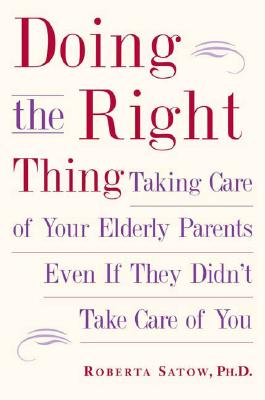 Doing the Right Thing: Taking Care of Your Elderly Parents Even If They Didn’t Take Care of You