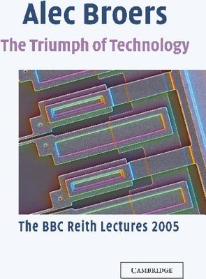 The Triumph of Technology: The BBC Reith Lectures 2005