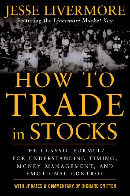 How to Trade in Stocks: His Own Words: The Jesse Livermonre Secret Trading Formula For Understanding Timing, Money Management, a