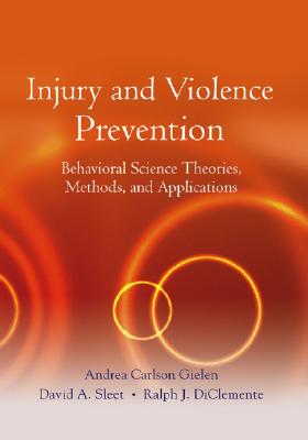 Injury and Violence Prevention: Behavioral Science Theories, Methods, and Applications