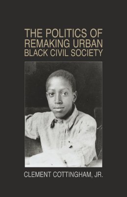 The Politics of Remaking Urban Black Civil Society: Race, Class, Gender, New Jersey-1930-1995