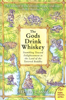 The Gods Drink Whiskey: Stumbling Toward Enlightenment in the Land of the Tattered Buddha