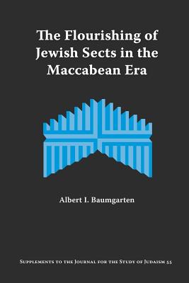 The Flourishing of Jewish Sects in the Maccabean Era: An Interpretation