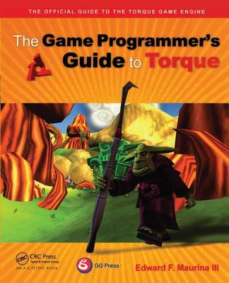 The Game Programmer’s Guide to Torque: Under the Hood of the Torque Game Engine