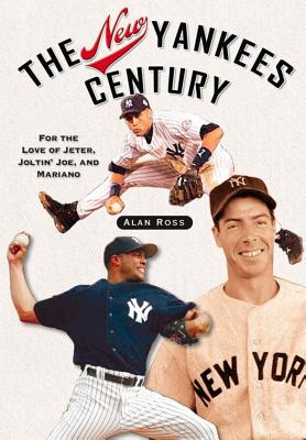 The New Yankees Century: For the Love of Jeter, Joltin’,joe And Mariano