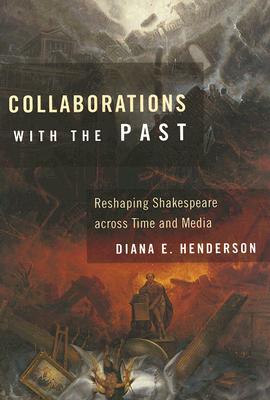 Collaborations With the Past: Reshaping Shakespeare Across Time And Media