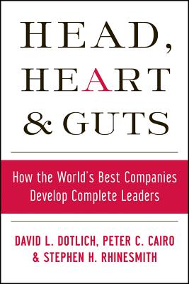 Head, Heart and Guts: How the World’s Best Companies Develop Complete Leaders