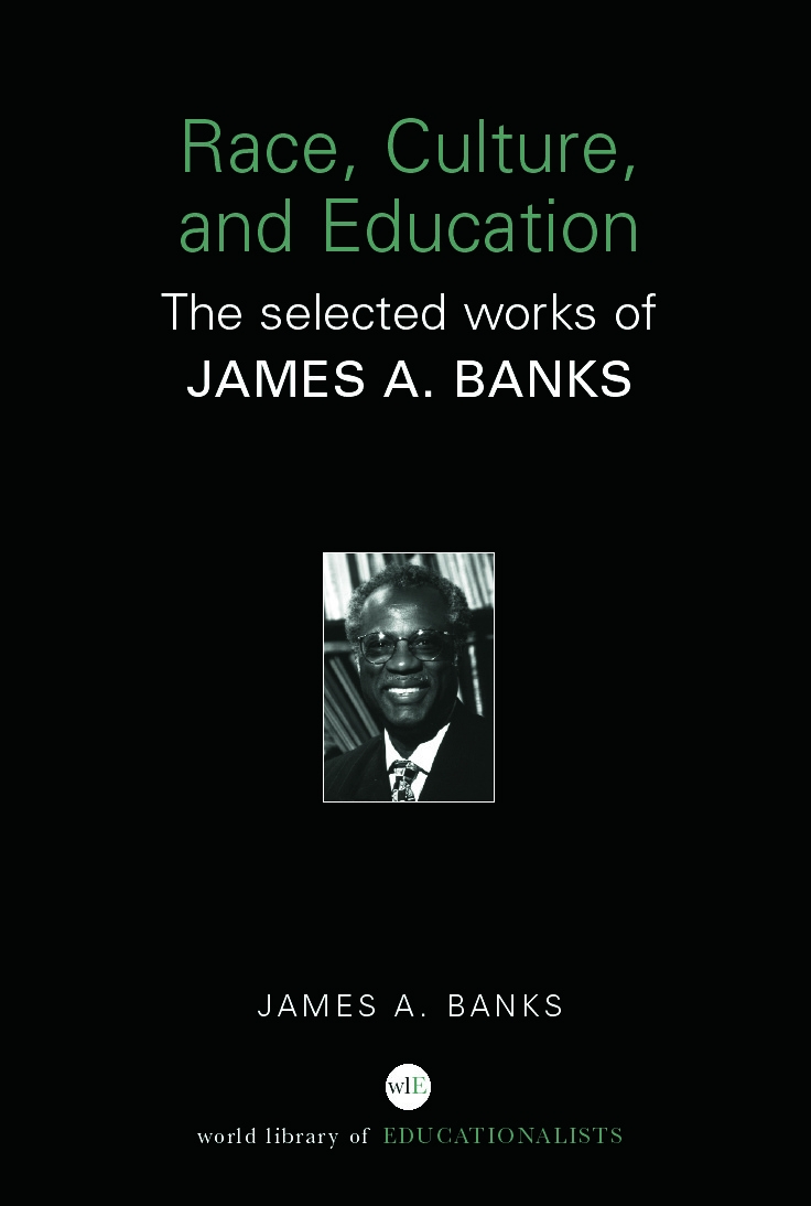 Race, Culture, and Education: The Selected Works of James A. Banks