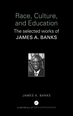 Race, Culture And Education: The Selected Works of James A. Banks