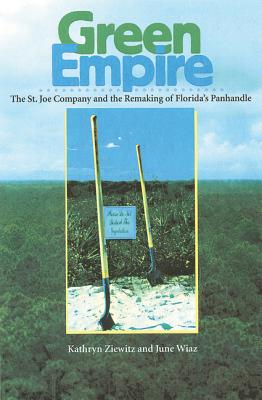 Green Empire: The St. Joe Company And the Remaking of Florida’s Panhandle