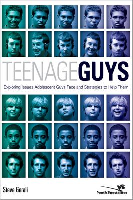 Teenage Guys: Exploring Issues Adolescent Guys Face And Strategies to Help Them