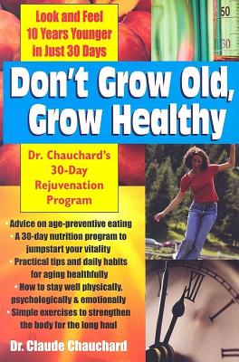 Don’t Grow Old, Grow Healthy: Dr. Chauchard’s 30-Day Rejuvenation Program