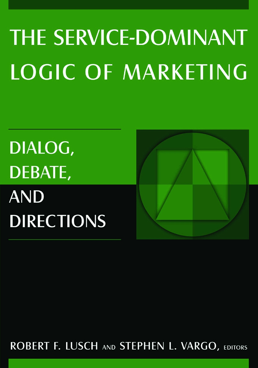 The Service-Dominant Logic of Marketing: Dialog, Debate, And Directions