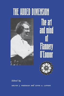 The Added Dimension: The Art and Mind of Flannery O’Connor