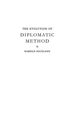 The Evolution of Diplomatic Method: The Chichele Lectures Delivered at Oxford, November, 1953