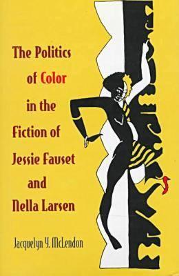 The Politics of Color in the Fiction of Jessie Fauset and Nella Larsen