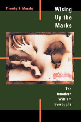 Wising Up the Marks: The Novels of William S. Burroughs